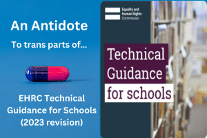 An Antidote To trans parts of… EHRC Technical Guidance for Schools (2023 revision) A Commentary By Robin Moira White Barrister-at-Law