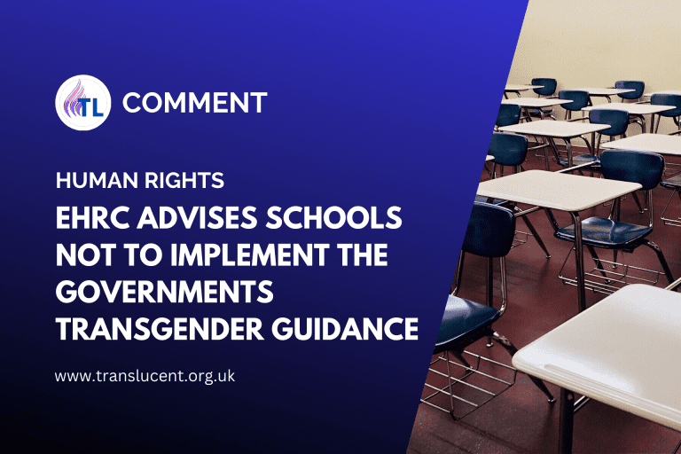 EHRC advises Schools NOT to implement the Governments Transgender Guidance