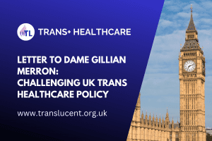 Letter to Dame Gillian Merron - Challenging UK Trans Healthcare Policy